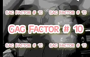 Gag factor #10  
