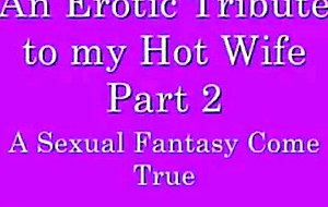 An erotic tribute to my honey wife part 2